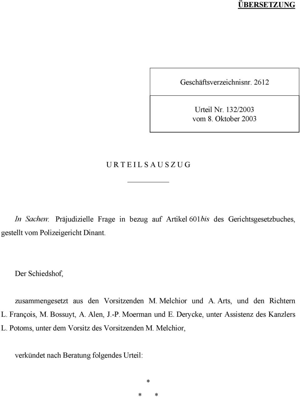 gestellt vom Polizeigericht Dinant. Der Schiedshof, zusammengesetzt aus den Vorsitzenden M. Melchior und A.