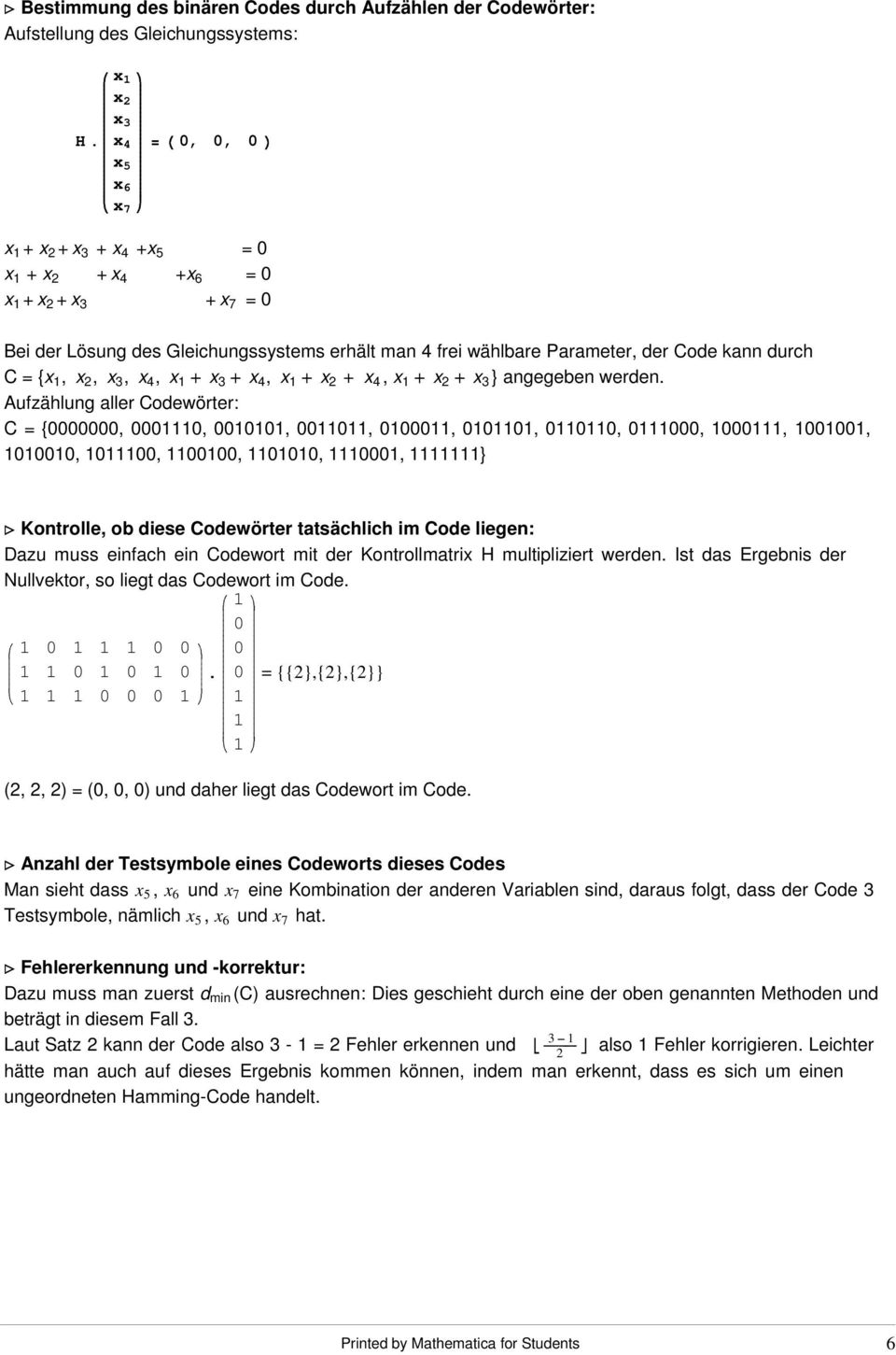 /,, x + x 2 + x 3 + x 4 +x 5 = x + x 2 + x 4 +x 6 = x + x 2 + x 3 + x 7 = Bei der Lösung des Gleichungssystems erhält man 4 frei wählbare Parameter, der Code kann durch C = {x, x 2, x 3, x 4, x x 3 x