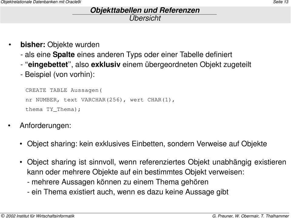 thema TY_Thema); Anforderungen: Object sharing: kein exklusives Einbetten, sondern Verweise auf Objekte Object sharing ist sinnvoll, wenn referenziertes Objekt unabhängig