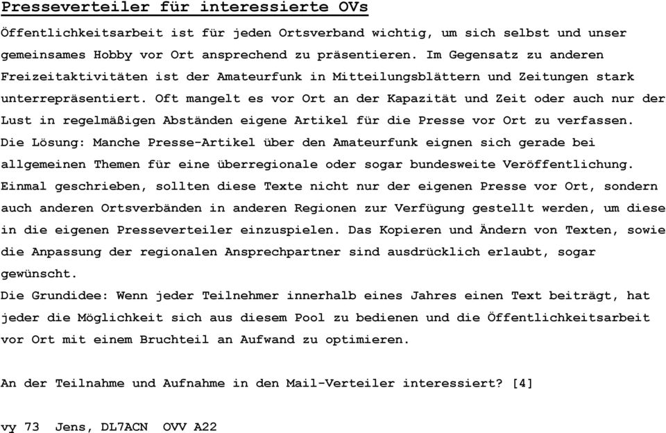 Oft mangelt es vor Ort an der Kapazität und Zeit oder auch nur der Lust in regelmäßigen Abständen eigene Artikel für die Presse vor Ort zu verfassen.