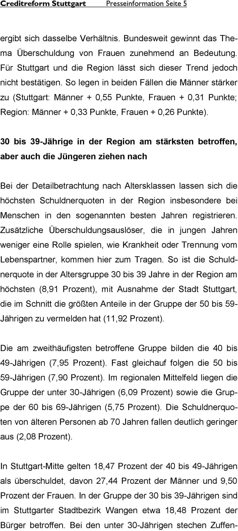 So legen in beiden Fällen die Männer stärker zu (Stuttgart: Männer + 0,55 Punkte, Frauen + 0,31 Punkte; Region: Männer + 0,33 Punkte, Frauen + 0,26 Punkte).