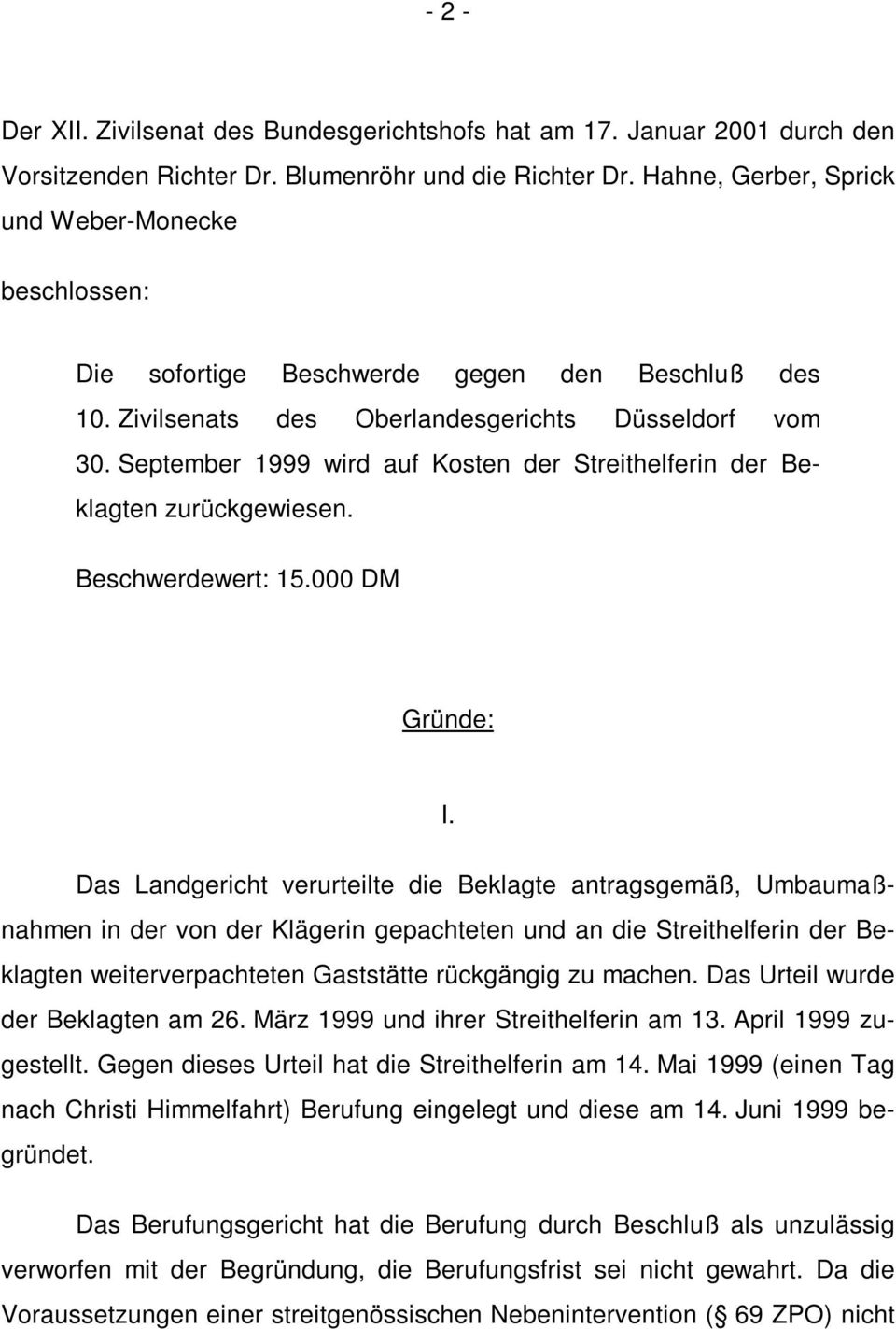 September 1999 wird auf Kosten der Streithelferin der Beklagten zurückgewiesen. Beschwerdewert: 15.000 DM Gründe: I.