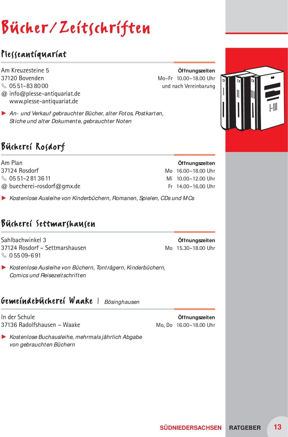 00 Uhr und nach Vereinbarung Bücherei Rosdorf Am Plan 37124 Rosdorf 3 05 51-2 81 3611 @ buecherei-rosdorf@gmx.de Mo 16.00 18.00 Uhr Mi 10.00 12.00 Uhr Fr 14.00 16.