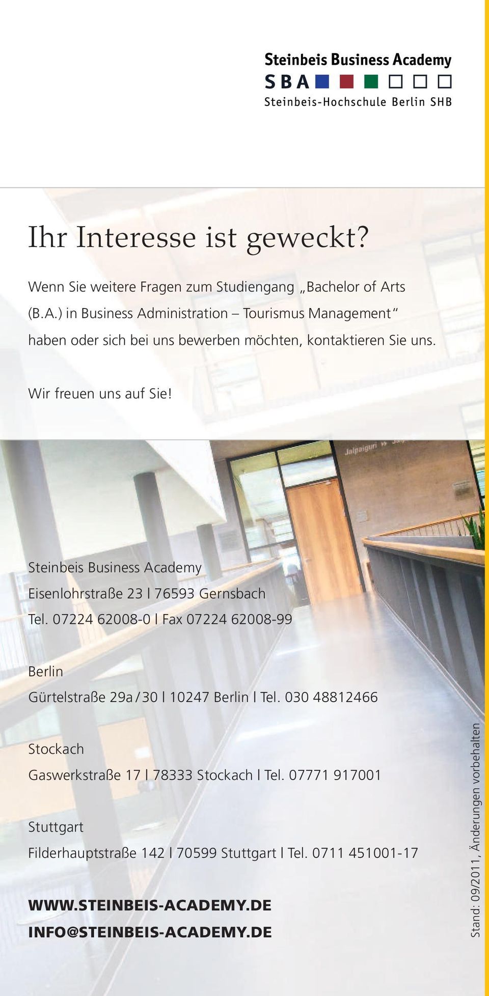 Steinbeis Business Academy Eisenlohrstraße 23 76593 Gernsbach Tel. 07224 62008-0 Fax 07224 62008-99 Berlin Gürtelstraße 29a / 30 10247 Berlin Tel.