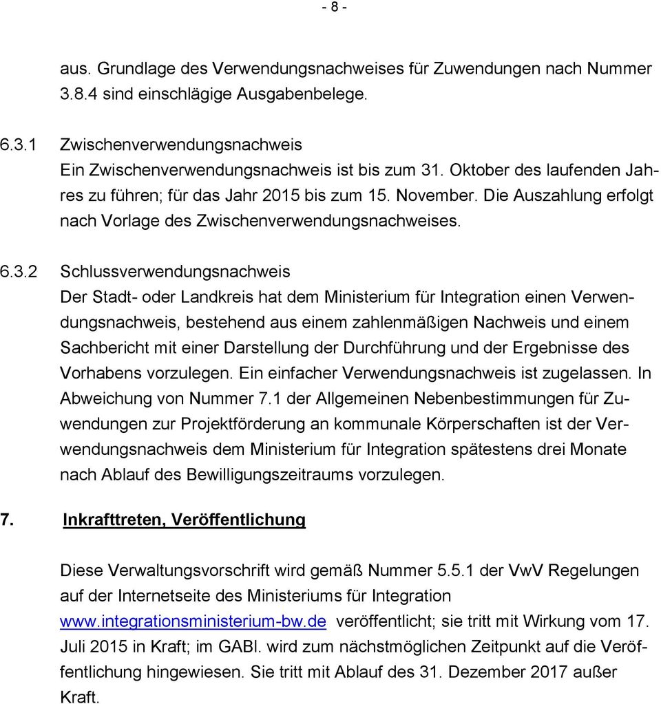 2 Schlussverwendungsnachweis Der Stadt- oder Landkreis hat dem Ministerium für Integration einen Verwendungsnachweis, bestehend aus einem zahlenmäßigen Nachweis und einem Sachbericht mit einer