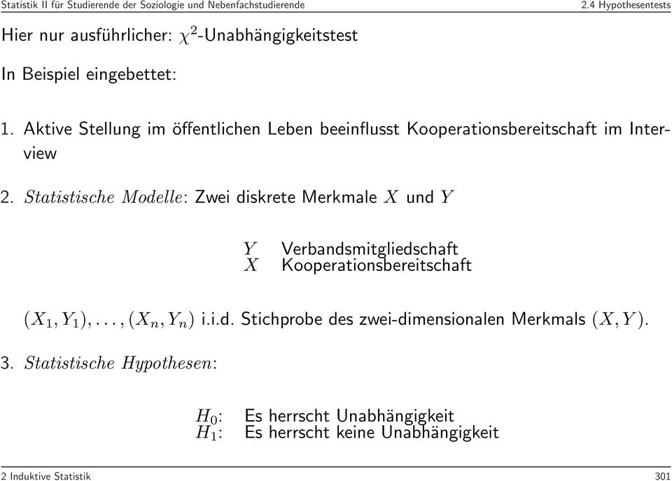 Statistische Modelle: Zwei diskrete Merkmale X ud Y Y X Verbadsmitgliedschaft Kooperatiosbereitschaft (X 1,Y 1 ),.