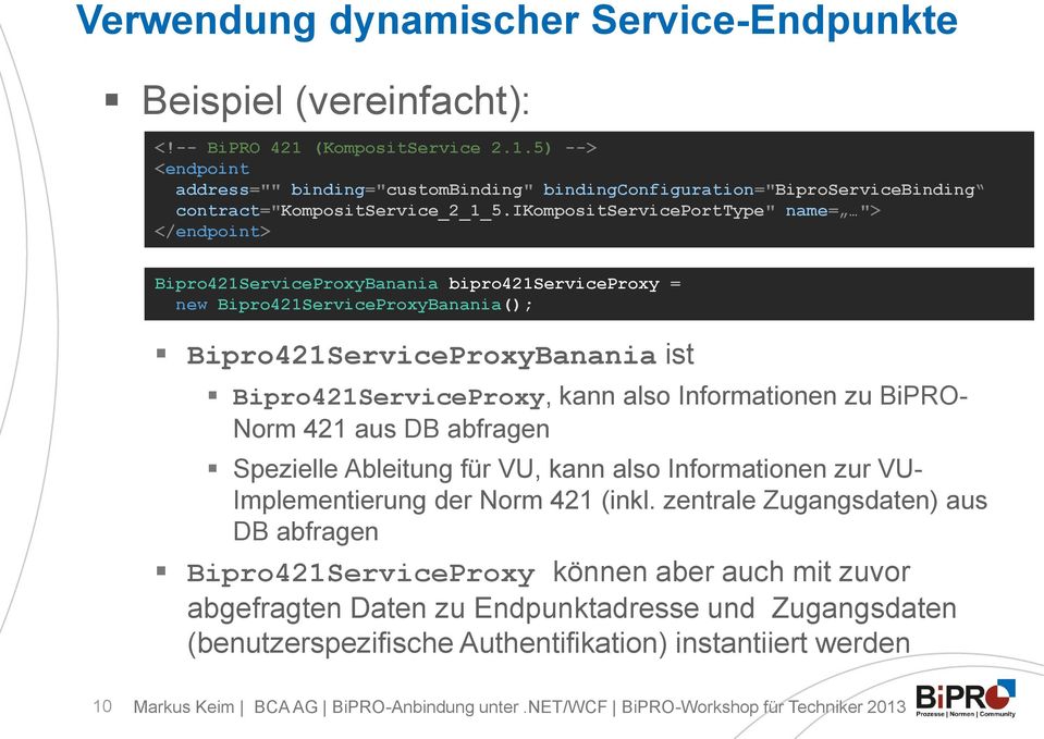 ikompositserviceporttype" name= "> </endpoint> Bipro421ServiceProxyBanania bipro421serviceproxy = new Bipro421ServiceProxyBanania(); Bipro421ServiceProxyBanania ist Bipro421ServiceProxy, kann