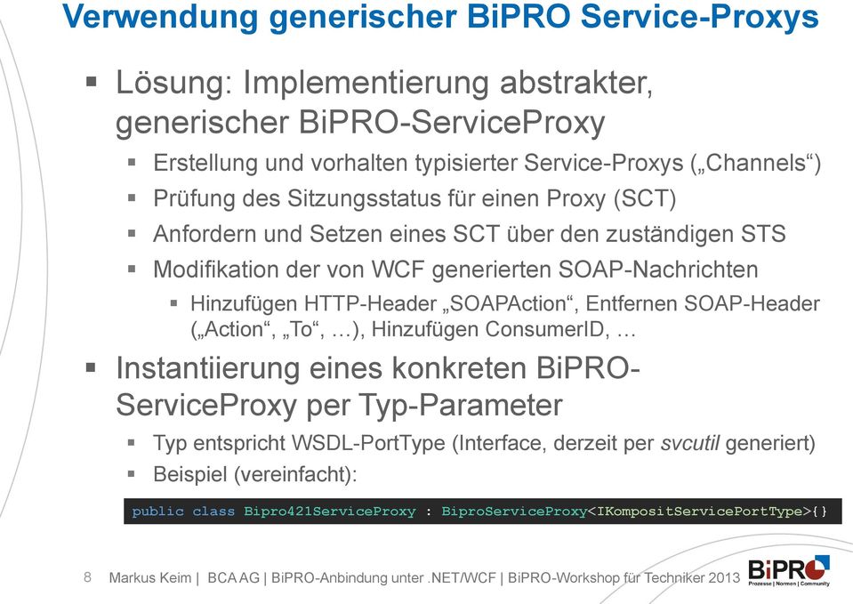 Hinzufügen HTTP-Header SOAPAction, Entfernen SOAP-Header ( Action, To, ), Hinzufügen ConsumerID, Instantiierung eines konkreten BiPRO- ServiceProxy per Typ-Parameter Typ