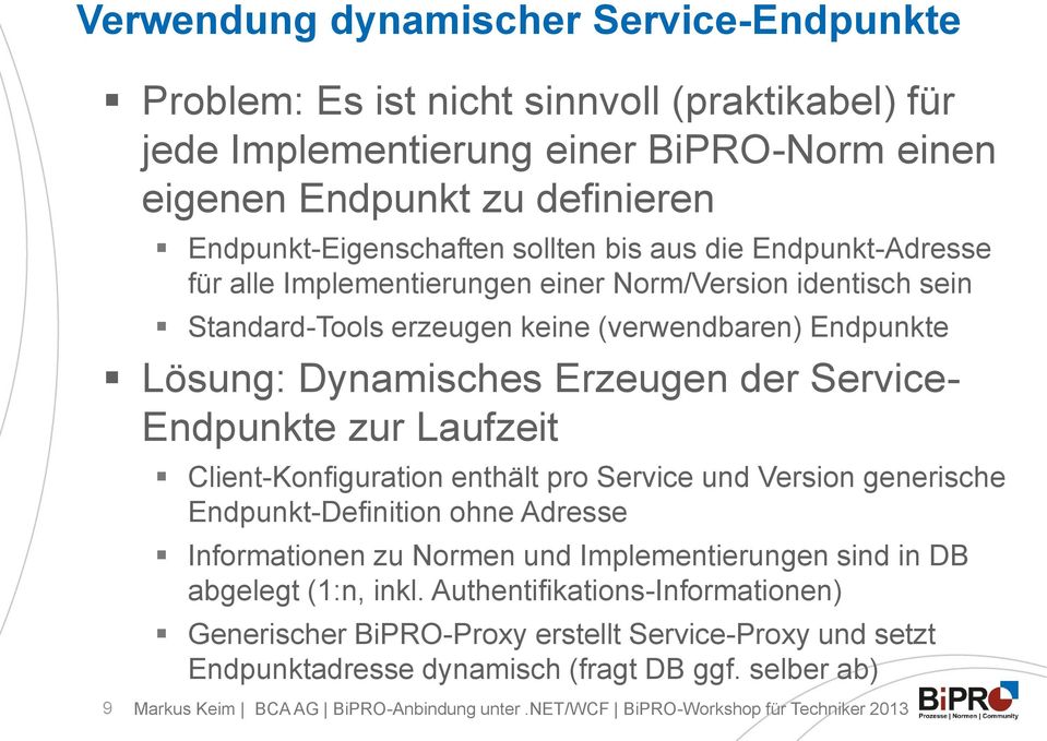 Lösung: Dynamisches Erzeugen der Service- Endpunkte zur Laufzeit Client-Konfiguration enthält pro Service und Version generische Endpunkt-Definition ohne Adresse Informationen zu