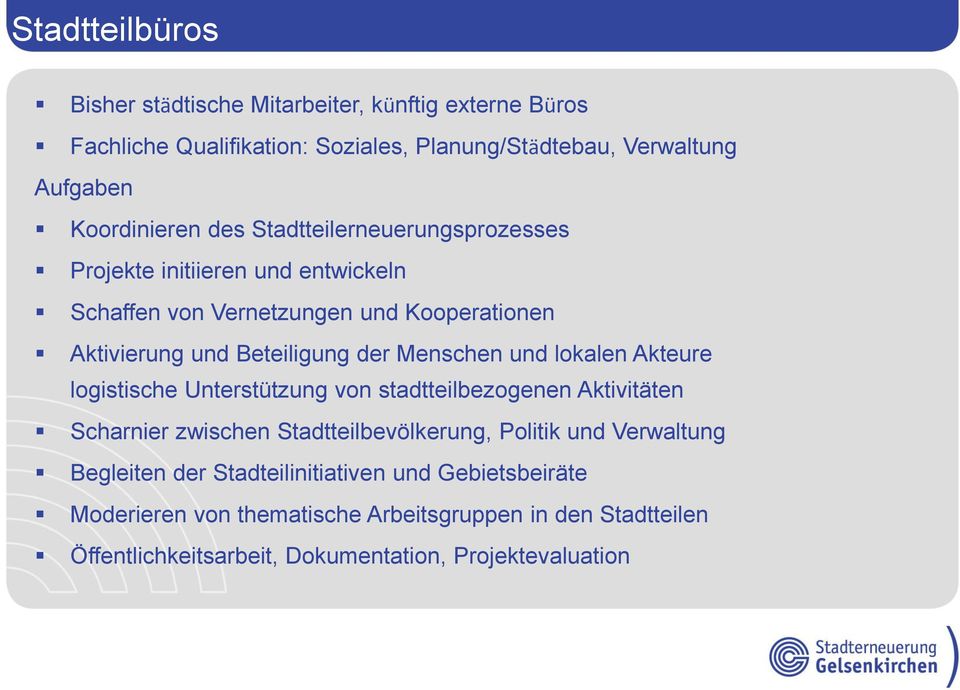 und lokalen Akteure logistische Unterstützung von stadtteilbezogenen Aktivitäten Scharnier zwischen Stadtteilbevölkerung, Politik und Verwaltung Begleiten