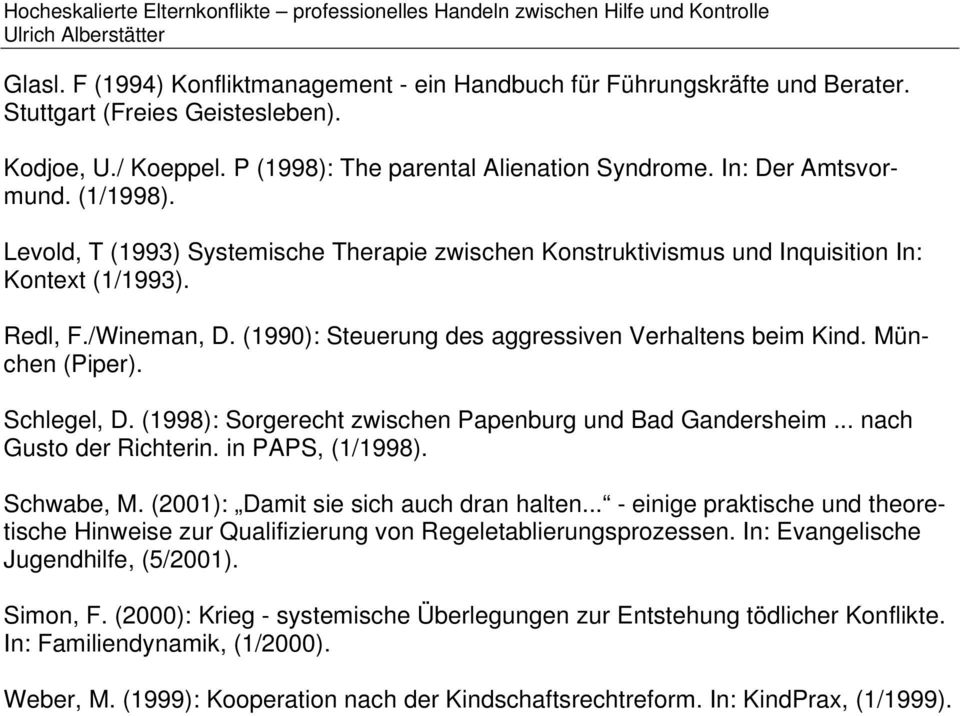 München (Piper). Schlegel, D. (1998): Sorgerecht zwischen Papenburg und Bad Gandersheim... nach Gusto der Richterin. in PAPS, (1/1998). Schwabe, M. (2001): Damit sie sich auch dran halten.