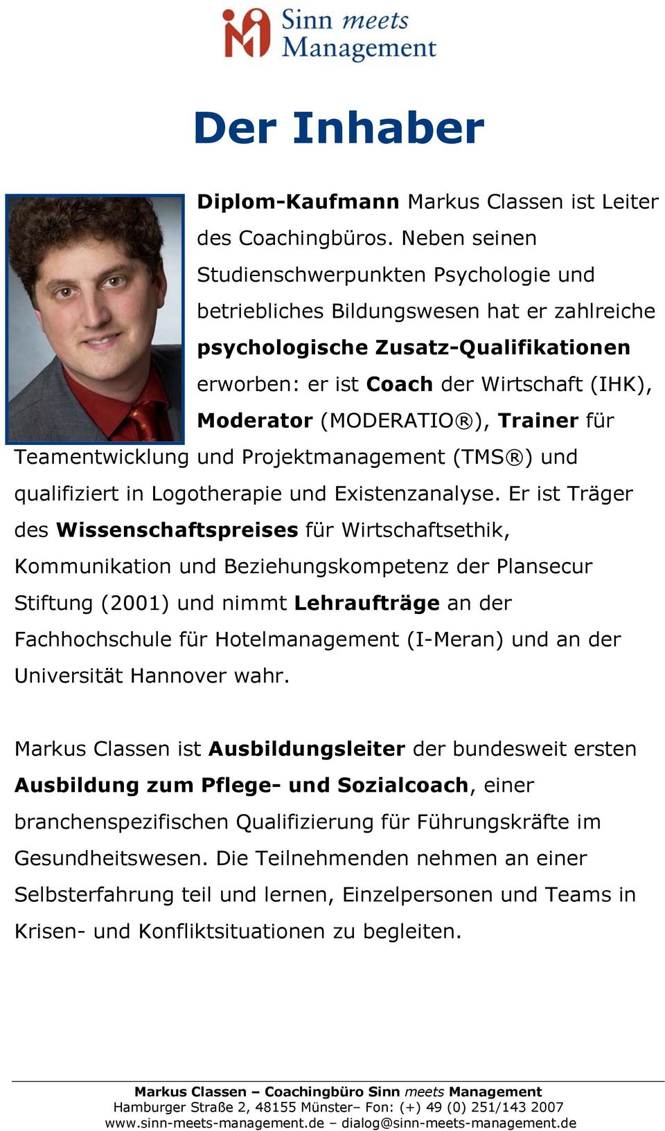 ), Trainer für Teamentwicklung und Projektmanagement (TMS ) und qualifiziert in Logotherapie und Existenzanalyse.