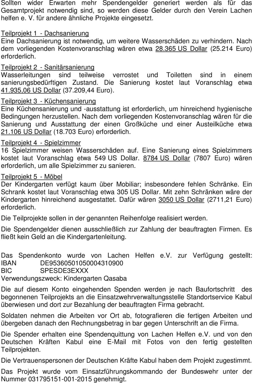 Teilprojekt 2 - Sanitärsanierung Wasserleitungen sind teilweise verrostet und Toiletten sind in einem sanierungsbedürftigen Zustand. Die Sanierung kostet laut Voranschlag etwa 41.935,06 US Dollar (37.