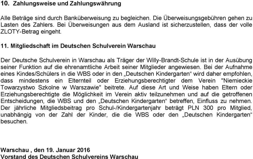 Mitgliedschaft im Deutschen Schulverein Warschau Der Deutsche Schulverein in Warschau als Träger der Willy-Brandt-Schule ist in der Ausübung seiner Funktion auf die ehrenamtliche Arbeit seiner