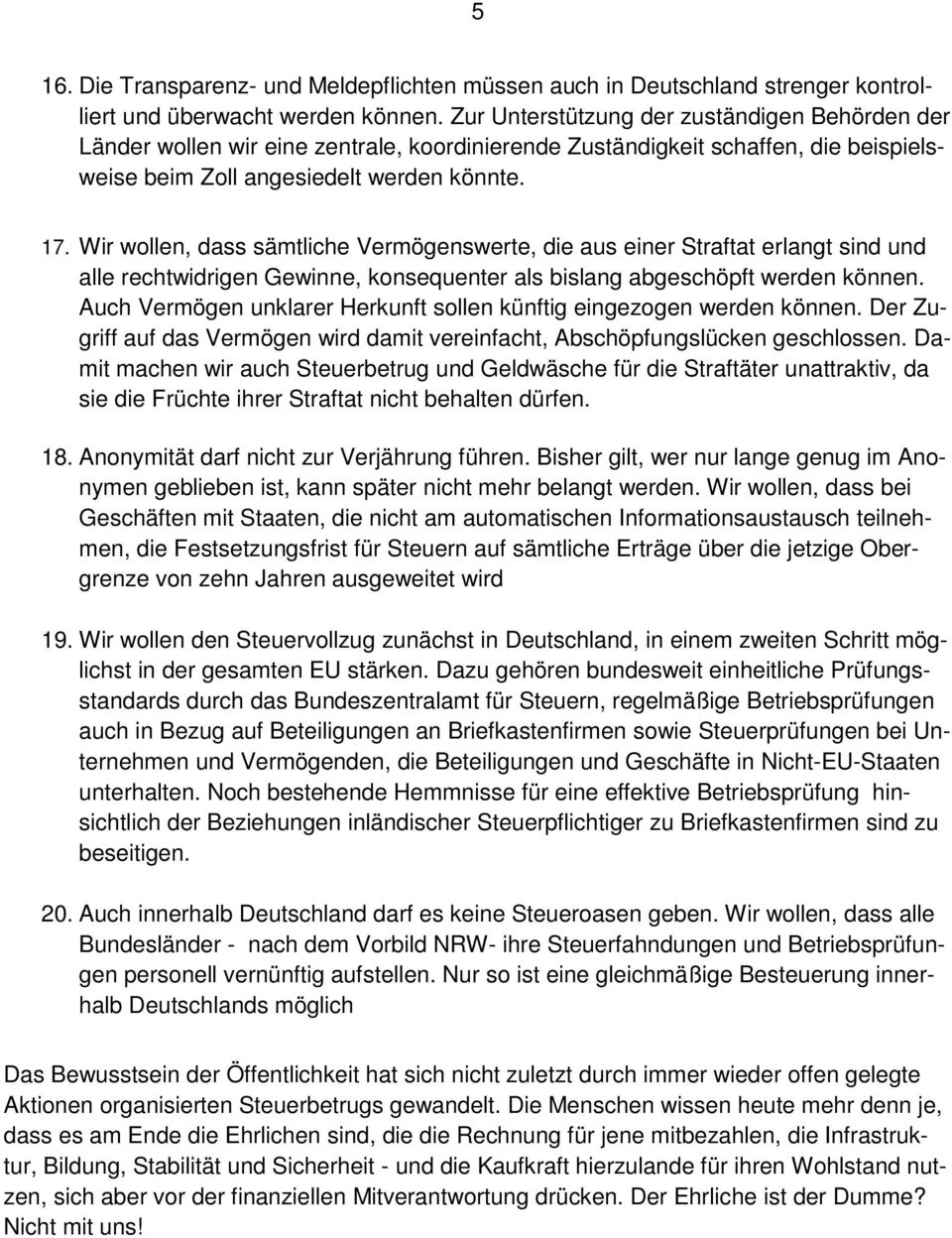 Wir wollen, dass sämtliche Vermögenswerte, die aus einer Straftat erlangt sind und alle rechtwidrigen Gewinne, konsequenter als bislang abgeschöpft werden können.