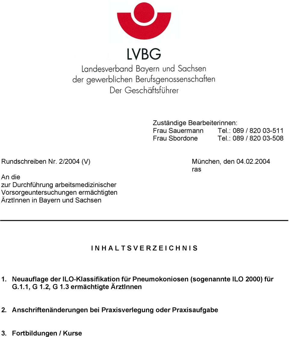 2004 ras An die zur Durchführung arbeitsmedizinischer Vorsorgeuntersuchungen ermächtigten ÄrztInnen in Bayern und Sachsen I N H A L T S