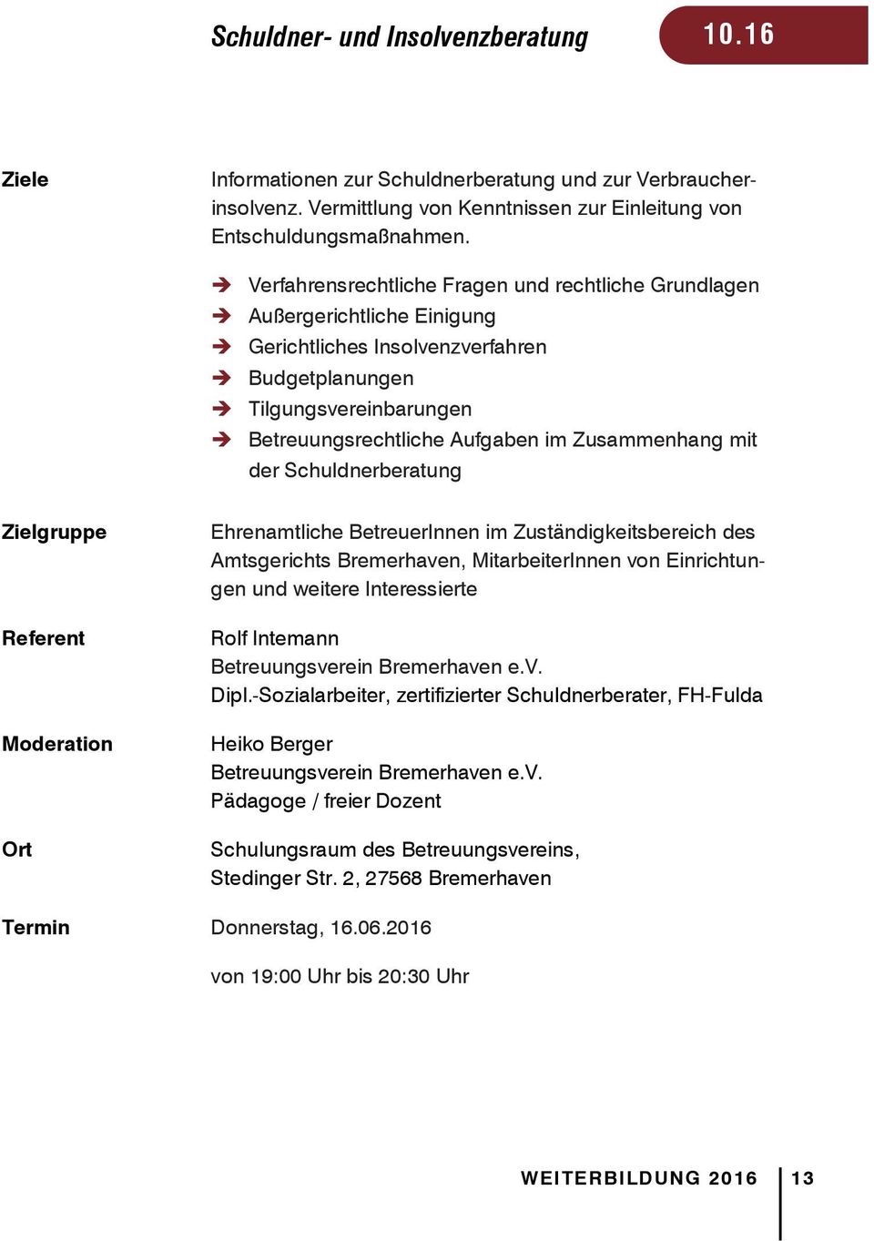 Verfahrensrechtliche Fragen und rechtliche Grundlagen Außergerichtliche Einigung Gerichtliches Insolvenzverfahren Budgetplanungen Tilgungsvereinbarungen