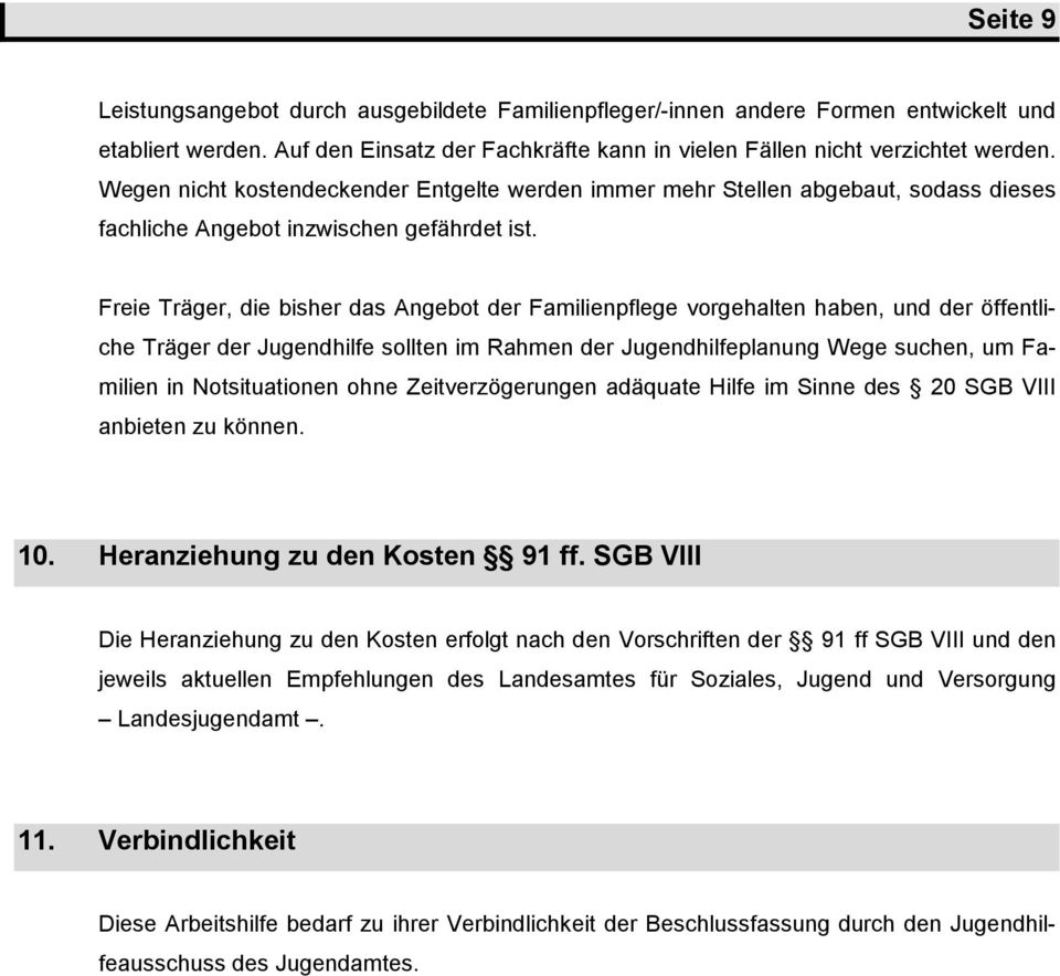 Freie Träger, die bisher das Angebot der Familienpflege vorgehalten haben, und der öffentliche Träger der Jugendhilfe sollten im Rahmen der Jugendhilfeplanung Wege suchen, um Familien in