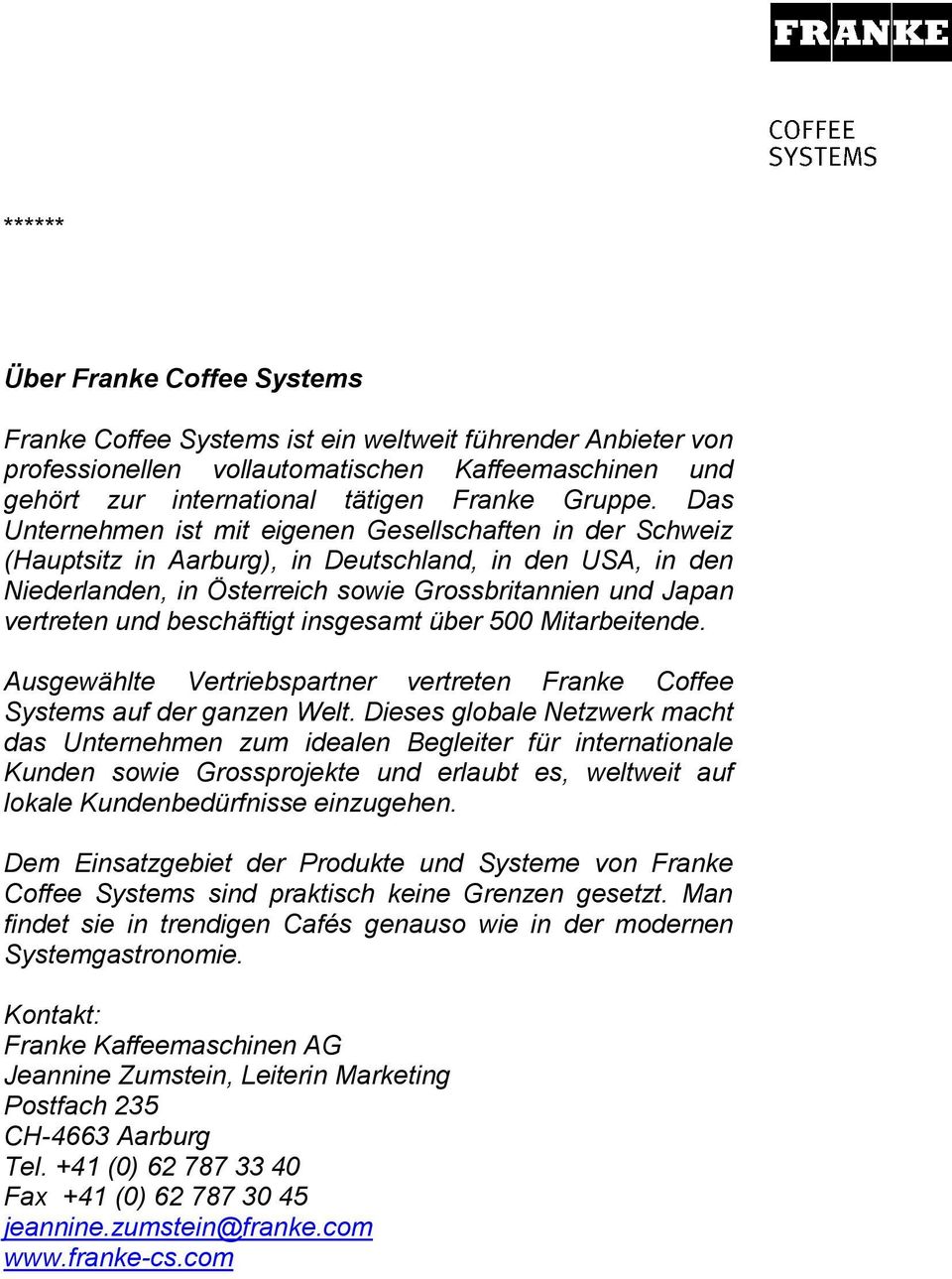 beschäftigt insgesamt über 500 Mitarbeitende. Ausgewählte Vertriebspartner vertreten Franke Coffee Systems auf der ganzen Welt.