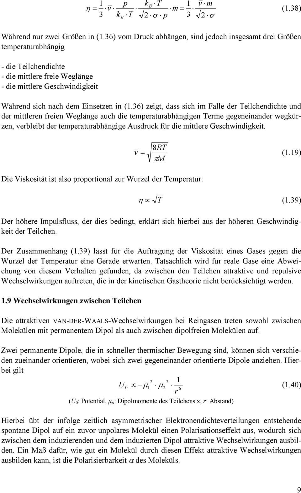 36) eigt, dass sich im Falle der Teilchendichte und der mittleren freien Weglänge auch die temperaturabhängigen Terme gegeneinander wegküren, erbleibt der temperaturabhängige Ausdruck für die