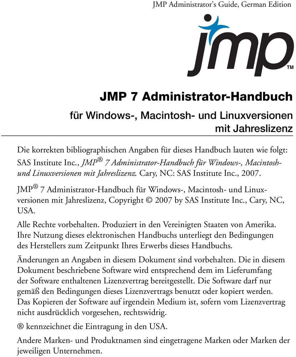 JMP 7 Administrator-Handbuch für Windows-, Macintosh- und Linuxversionen mit Jahreslizenz, Copyright 2007 by SAS Institute Inc., Cary, NC, USA. Alle Rechte vorbehalten.
