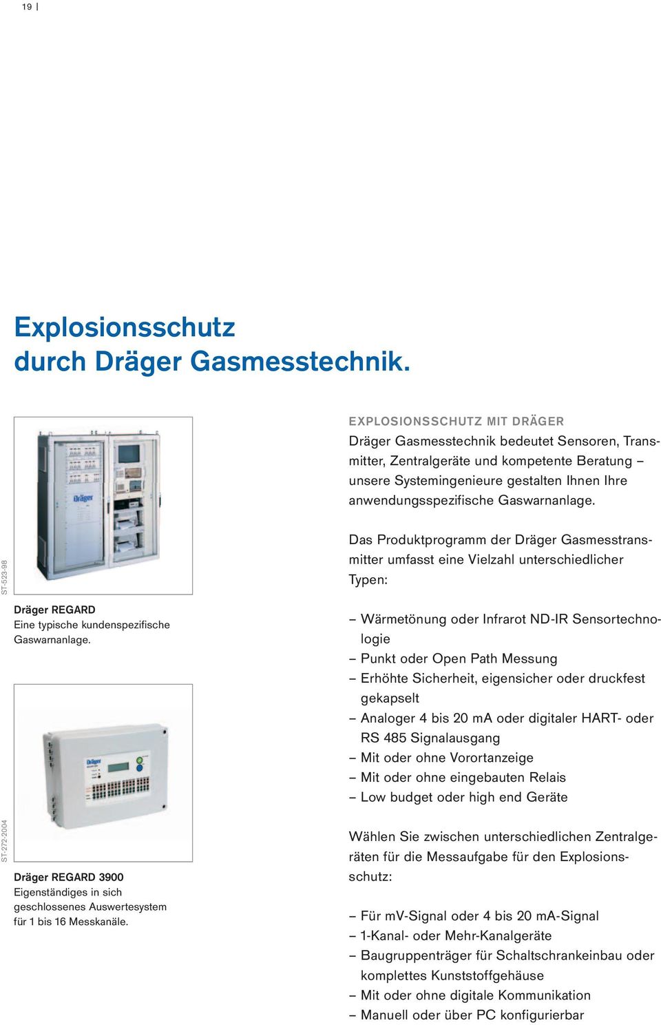 Gaswarnanlage. ST-523-98 Das Produktprogramm der Dräger Gasmesstransmitter umfasst eine Vielzahl unterschiedlicher Typen: ST-272-2004 Dräger REGARD Eine typische kundenspezifische Gaswarnanlage.