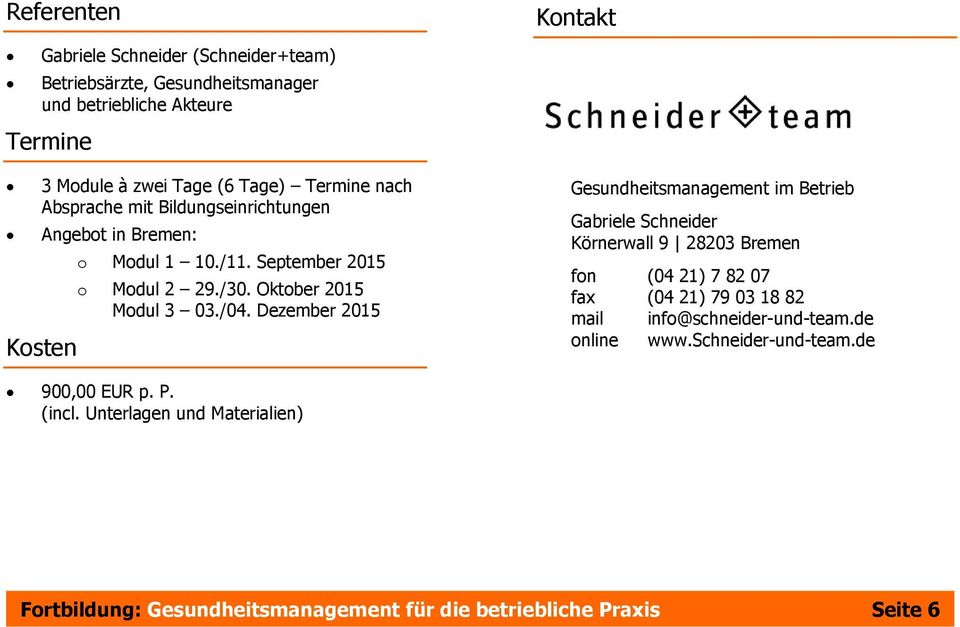 Dezember 2015 Kontakt Gesundheitsmanagement im Betrieb Gabriele Schneider Körnerwall 9 28203 Bremen fon (04 21) 7 82 07 fax (04 21) 79 03 18 82 mail