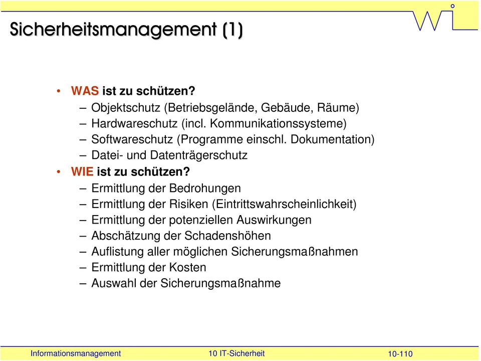 Ermittlung der Bedrohungen Ermittlung der Risiken (Eintrittswahrscheinlichkeit) Ermittlung der potenziellen Auswirkungen