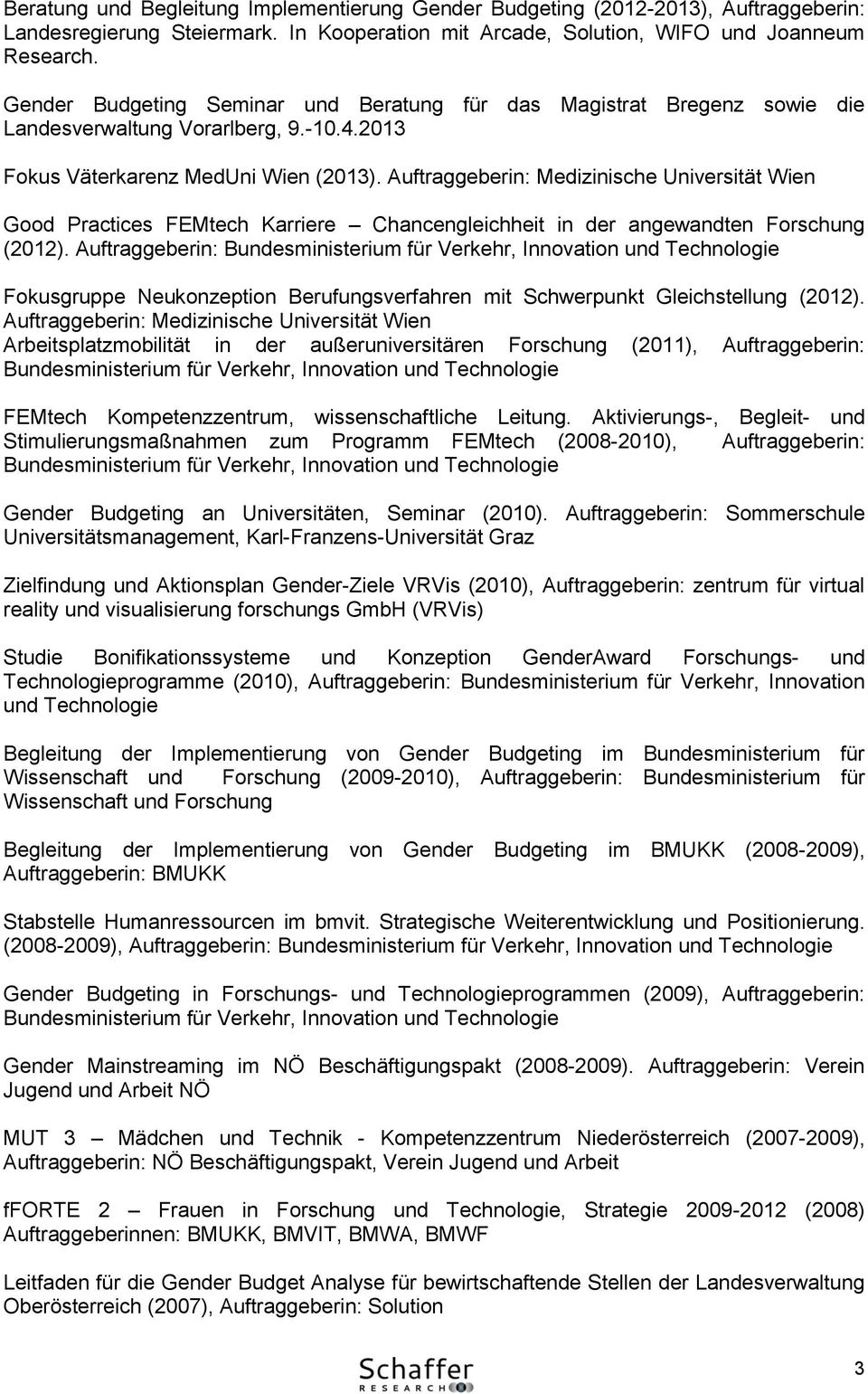 Auftraggeberin: Medizinische Universität Wien Good Practices FEMtech Karriere Chancengleichheit in der angewandten Forschung (2012).
