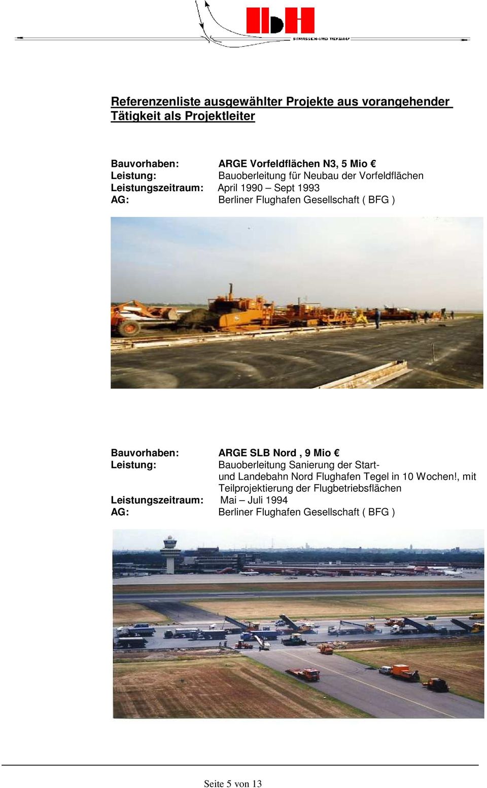 BFG ) Bauvorhaben: ARGE SLB Nord, 9 Mio Bauoberleitung Sanierung der Startund Landebahn Nord Flughafen Tegel in 10 Wochen!