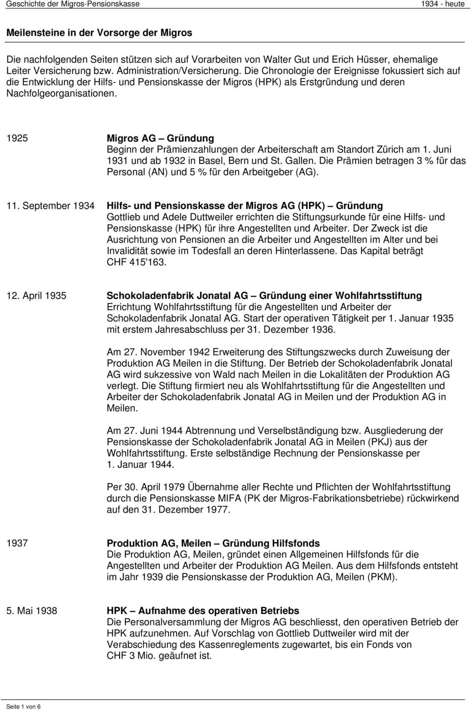 1925 Migros AG Gründung Beginn der Prämienzahlungen der Arbeiterschaft am Standort Zürich am 1. Juni 1931 und ab 1932 in Basel, Bern und St. Gallen.