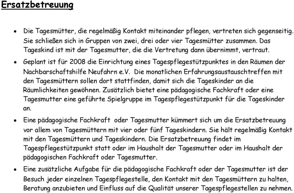 v. Die monatlichen Erfahrungsaustauschtreffen mit den Tagesmüttern sollen dort stattfinden, damit sich die Tageskinder an die Räumlichkeiten gewöhnen.