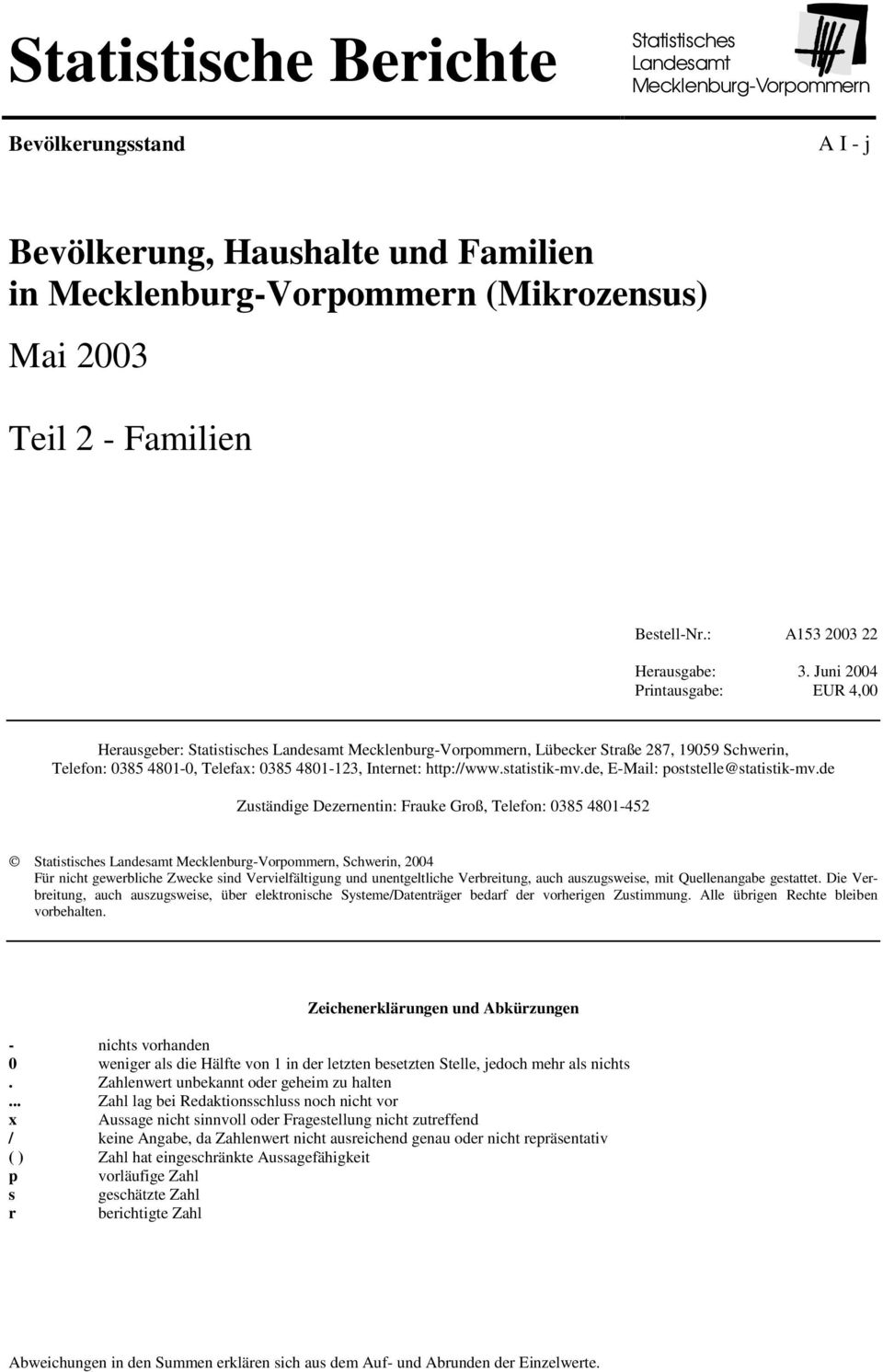 Juni 2004 Printausgabe: EUR 4,00 Herausgeber: Statistisches Landesamt Mecklenburg-Vorpommern, Lübecker Straße 287, 19059 Schwerin, Telefon: 0385 4801-0, Telefax: 0385 4801-123, Internet: http://www.