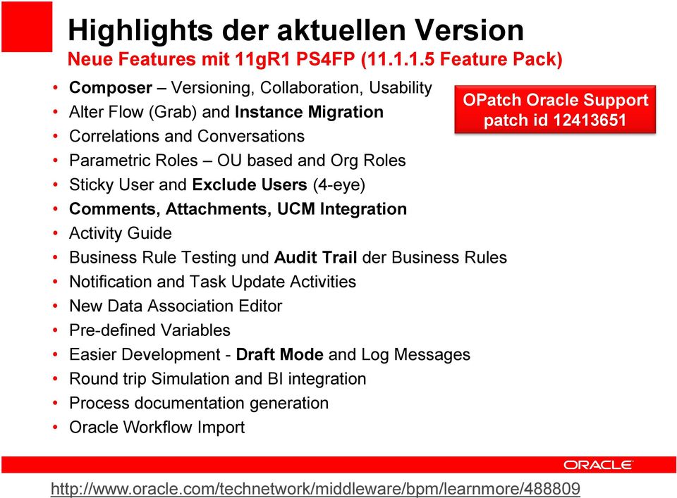 Org Roles Sticky User and Exclude Users (4-eye) Comments, Attachments, UCM Integration Activity Guide Business Rule Testing und Audit Trail der Business Rules Notification and Task