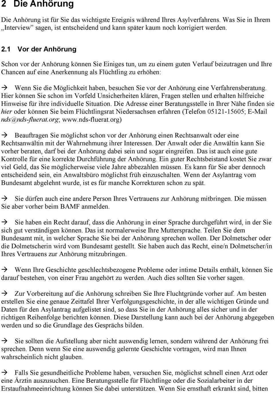 haben, besuchen Sie vor der Anhörung eine Verfahrensberatung. Hier können Sie schon im Vorfeld Unsicherheiten klären, Fragen stellen und erhalten hilfreiche Hinweise für ihre individuelle Situation.