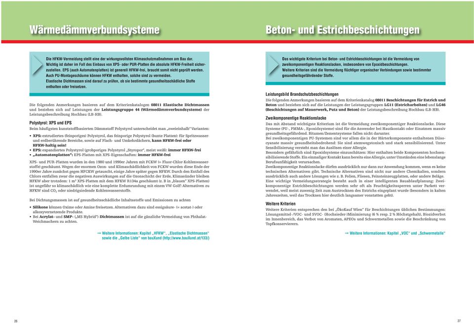 Auch PU-Montageschäume können HFKW enthalten, solche sind zu vermeiden. Elastische Dichtmassen sind darauf zu prüfen, ob sie bestimmte gesundheitsschädliche Stoffe enthalten oder freisetzen.