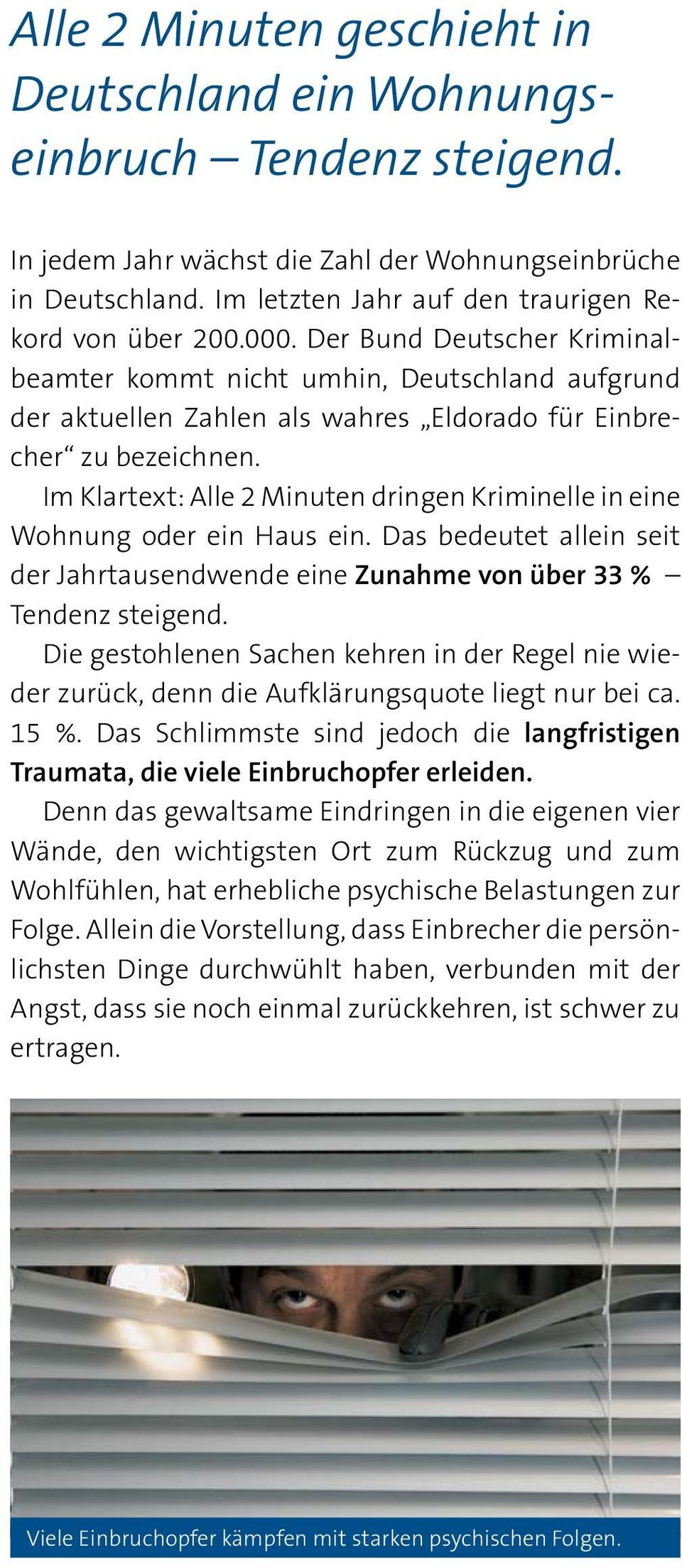 Der Bund Deutscher Kriminalbeamter kommt nicht umhin, Deutschland aufgrund der aktuellen Zahlen als wahres Eldorado für Einbrecher zu bezeichnen.
