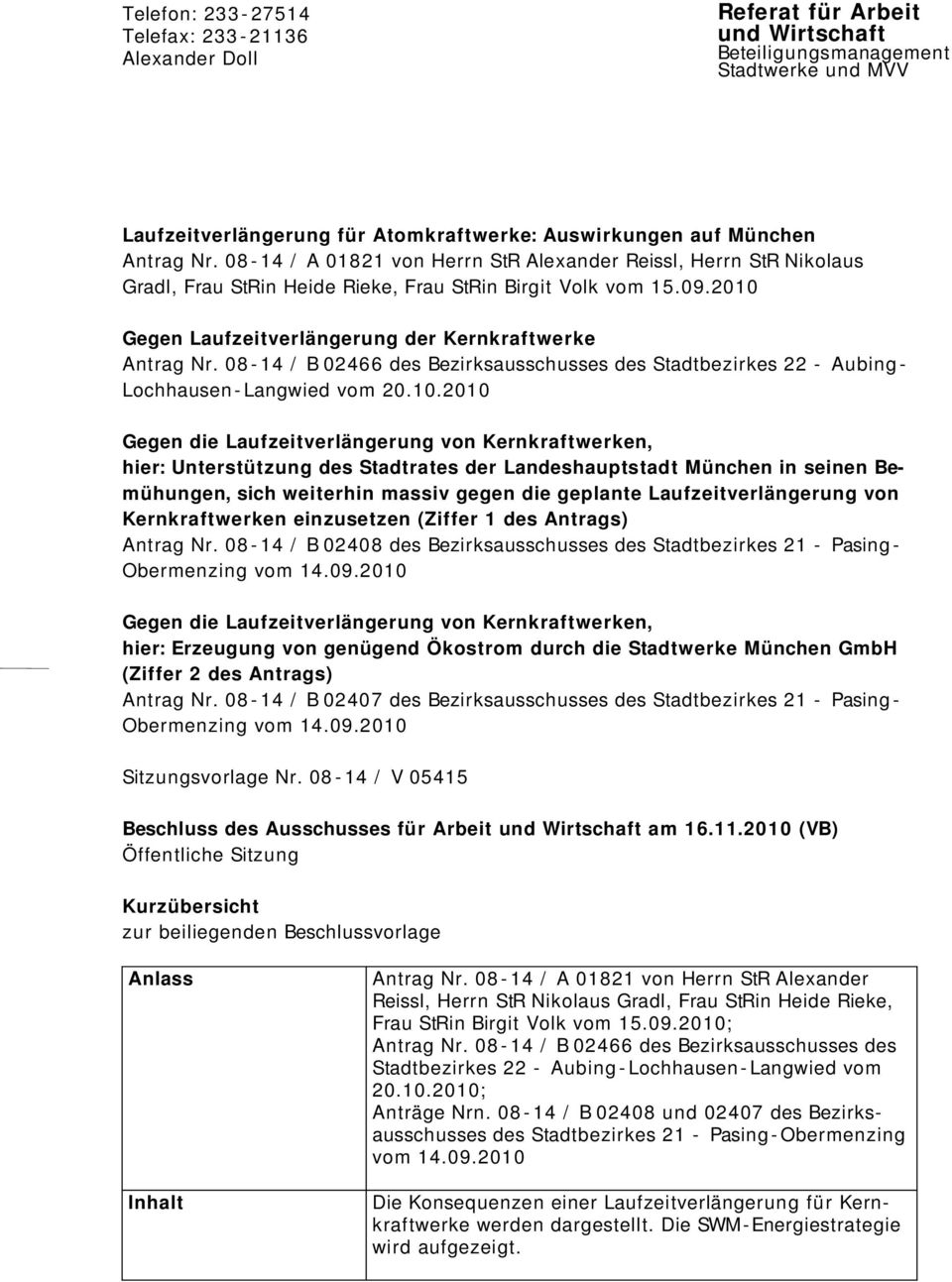 2010 Gegen Laufzeitverlängerung der Kernkraftwerke Antrag Nr. 08-14 / B 02466 des Bezirksausschusses des Stadtbezirkes 22 - Aubing - Lochhausen - Langwied vom 20.10.2010 hier: Unterstützung des