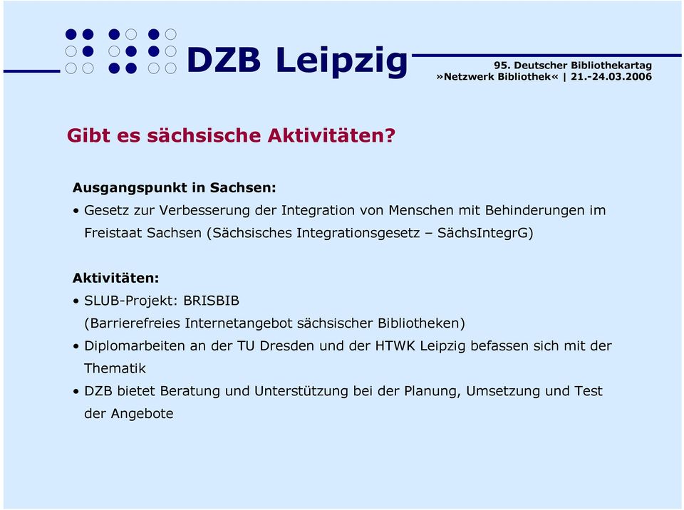 Sachsen (Sächsisches Integrationsgesetz SächsIntegrG) Aktivitäten: SLUB-Projekt: BRISBIB (Barrierefreies