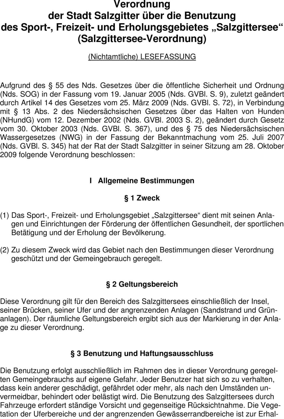 2 des Niedersächsischen Gesetzes über das Halten von Hunden (NHundG) vom 12. Dezember 2002 (Nds. GVBl. 2003 S.