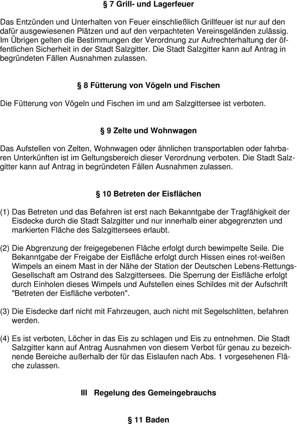 Die Stadt Salzgitter kann auf Antrag in begründeten Fällen Ausnahmen zulassen. 8 Fütterung von Vögeln und Fischen Die Fütterung von Vögeln und Fischen im und am Salzgittersee ist verboten.