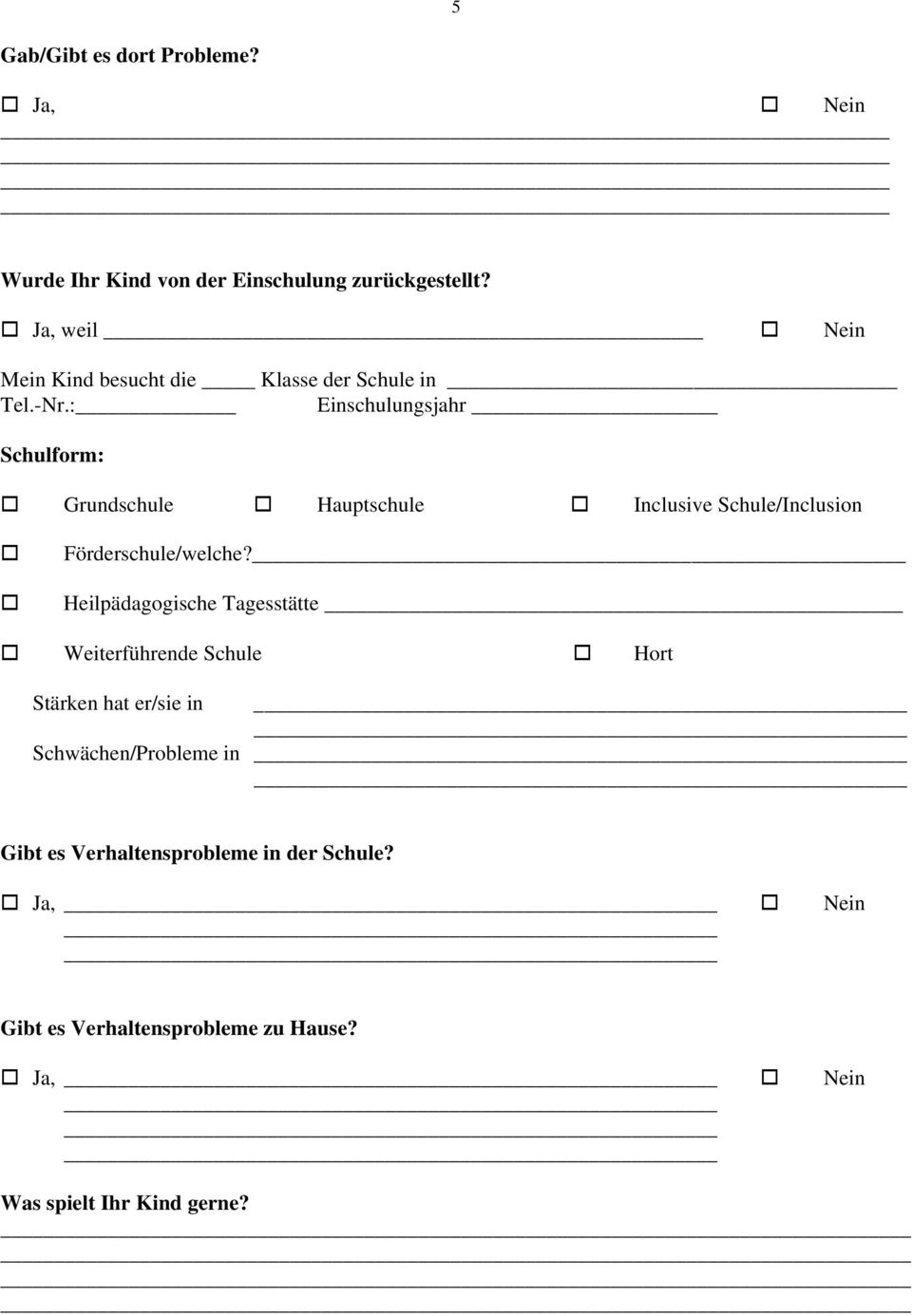 : Einschulungsjahr Schulform: Grundschule Hauptschule Inclusive Schule/Inclusion Förderschule/welche?
