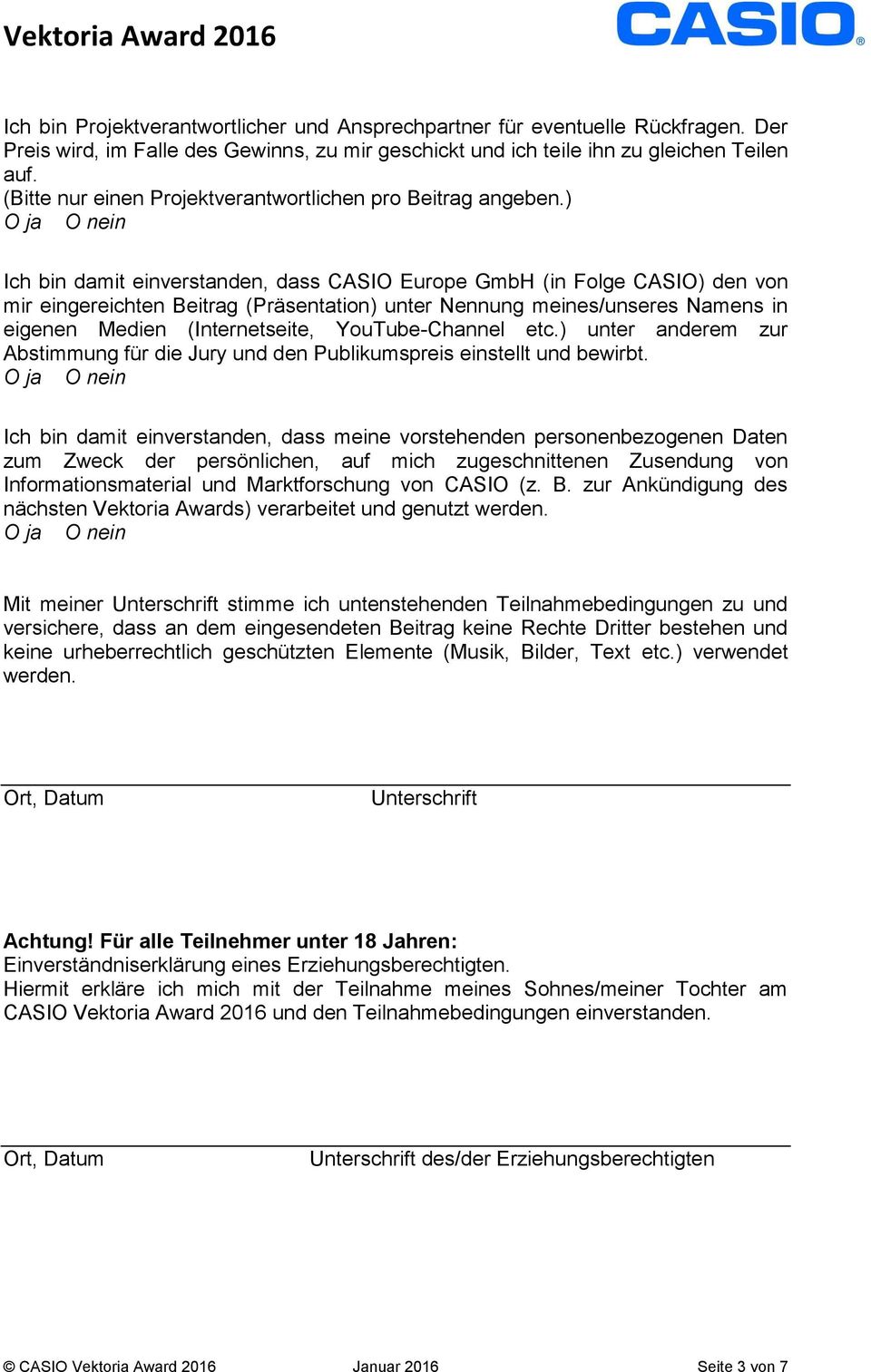 ) O ja O nein Ich bin damit einverstanden, dass CASIO Europe GmbH (in Folge CASIO) den von mir eingereichten Beitrag (Präsentation) unter Nennung meines/unseres Namens in eigenen Medien