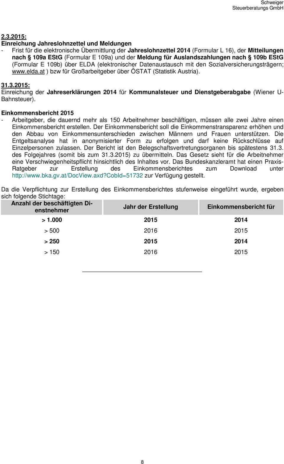 at ) bzw für Großarbeitgeber über ÖSTAT (Statistik Austria). 31.3.2015: Einreichung der Jahreserklärungen 2014 für Kommunalsteuer und Dienstgeberabgabe (Wiener U- Bahnsteuer).
