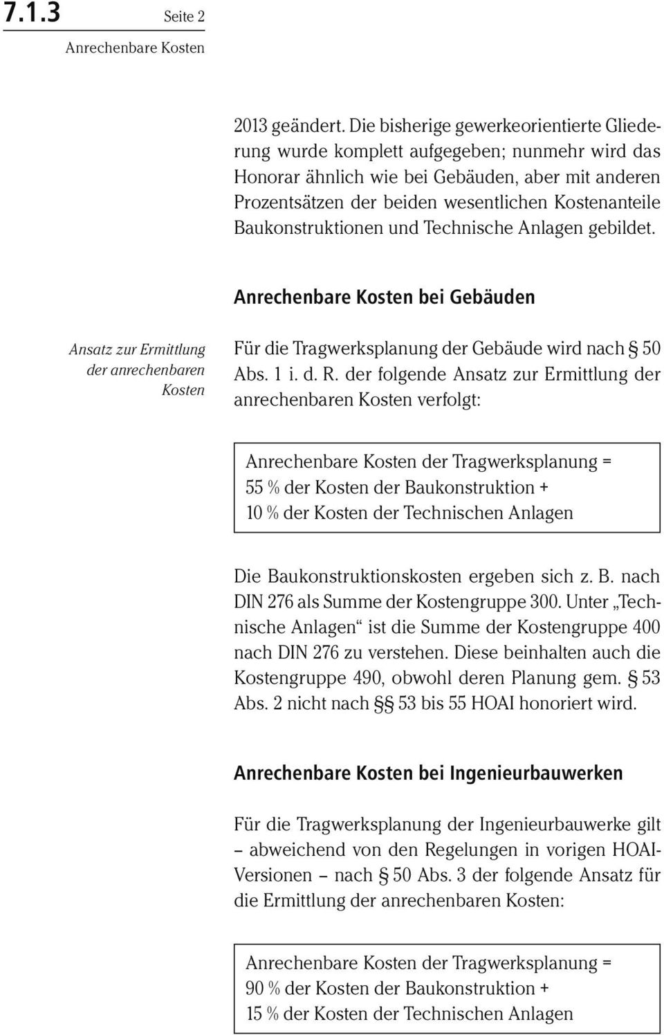 Baukonstruktionen und Technische Anlagen gebildet. bei Gebäuden Ansatz zur Ermittlung der anrechenbaren Kosten Für die Tragwerksplanung der Gebäude wird nach 50 Abs. 1 i. d. R.