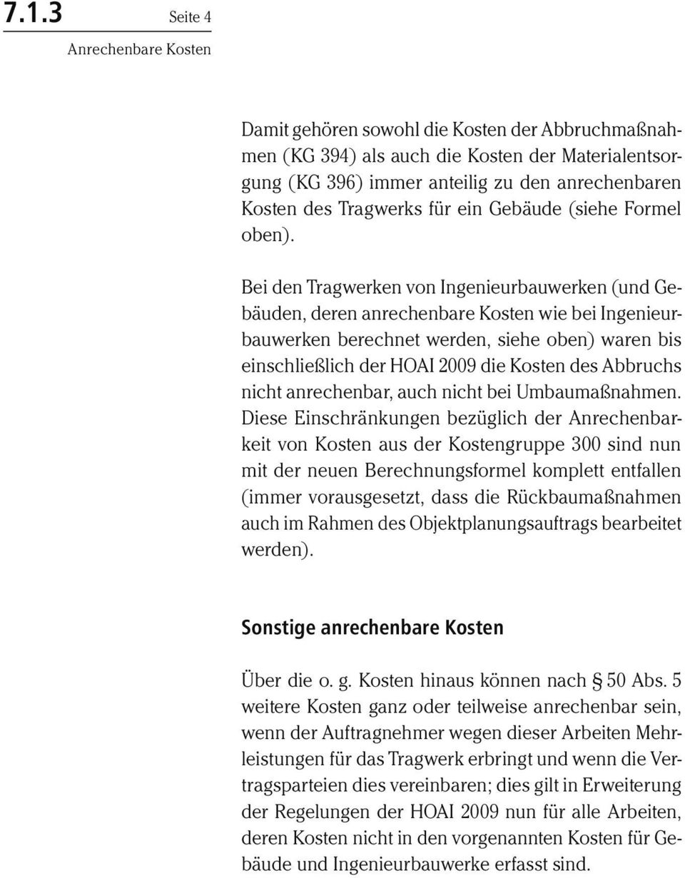 Bei den Tragwerken von Ingenieurbauwerken (und Gebäuden, deren anrechenbare Kosten wie bei Ingenieurbauwerken berechnet werden, siehe oben) waren bis einschließlich der HOAI 2009 die Kosten des