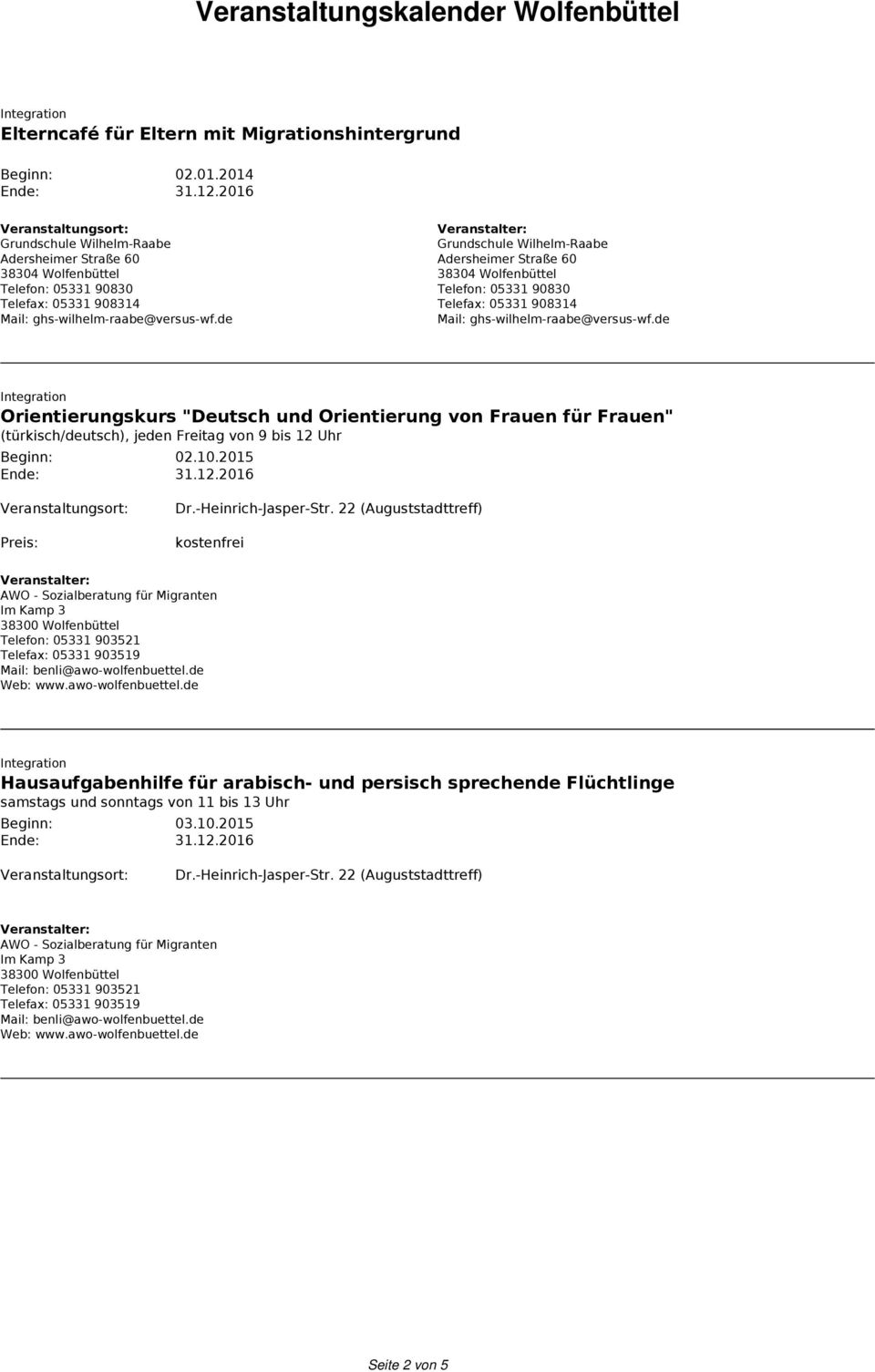 de Grundschule Wilhelm-Raabe Adersheimer Straße 60 Telefon: 05331 90830 Telefax: 05331 908314 Mail: ghs-wilhelm-raabe@versus-wf.