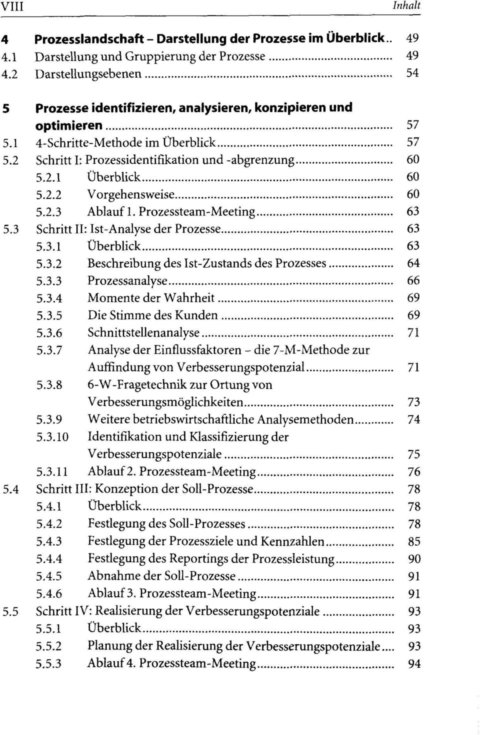 2.2 Vorgehensweise 60 5.2.3 Ablauf 1. Prozessteam-Meeting 63 5.3 Schritt II: Ist-Analyse der Prozesse 63 5.3.1 Überblick 63 5.3.2 Beschreibung des Ist-Zustands des Prozesses 64 5.3.3 Prozessanalyse 66 5.