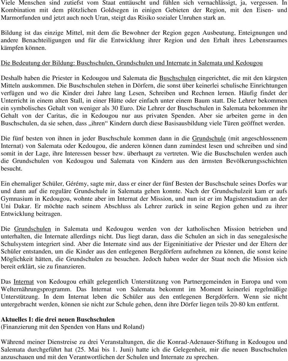 Bildung ist das einzige Mittel, mit dem die Bewohner der Region gegen Ausbeutung, Enteignungen und andere Benachteiligungen und für die Entwicklung ihrer Region und den Erhalt ihres Lebensraumes