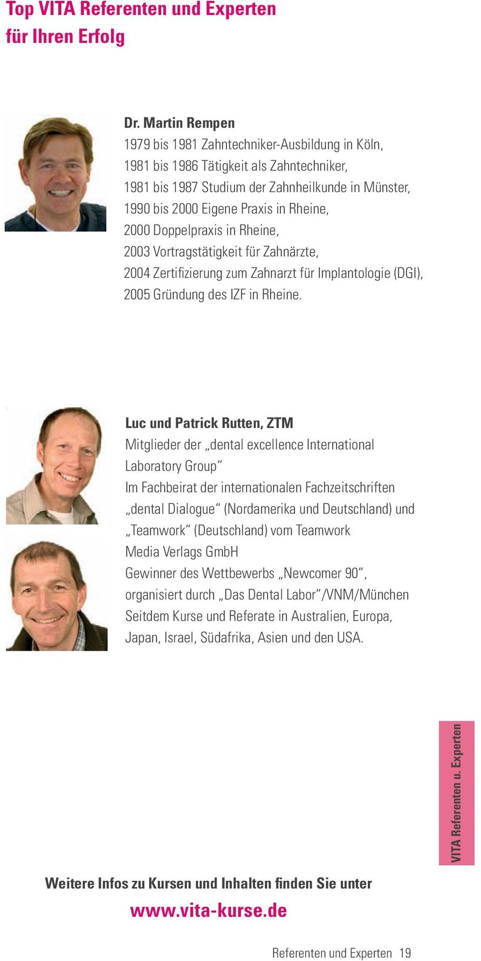 2000 Doppelpraxis in Rheine, 2003 Vortragstätigkeit für Zahnärzte, 2004 Zertifizierung zum Zahnarzt für Implantologie (DGI), 2005 Gründung des IZF in Rheine.